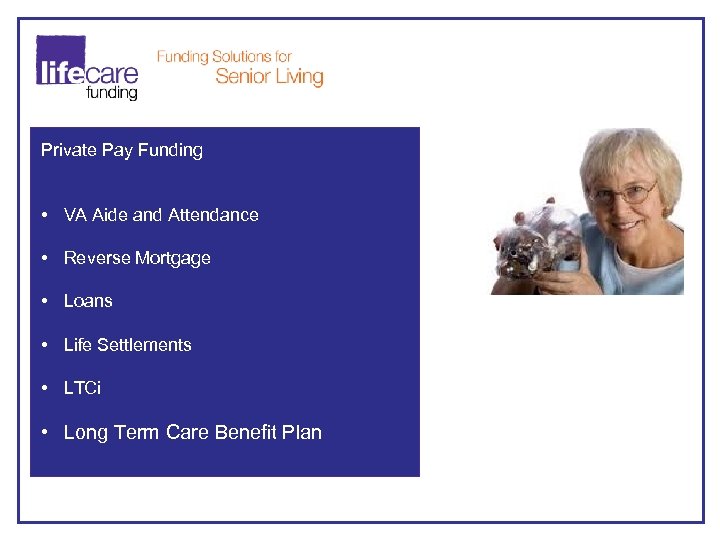 Private Pay Funding • VA Aide and Attendance • Reverse Mortgage • Loans •