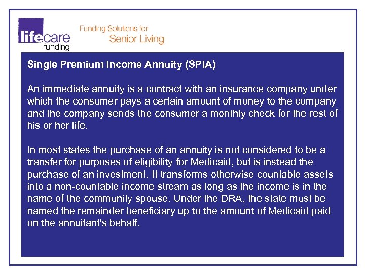 Single Premium Income Annuity (SPIA) An immediate annuity is a contract with an insurance