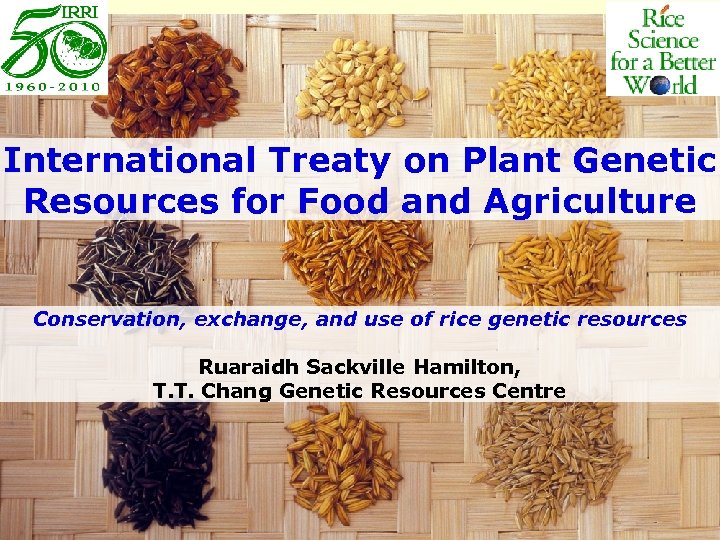 International Treaty on Plant Genetic Resources for Food and Agriculture Conservation, exchange, and use