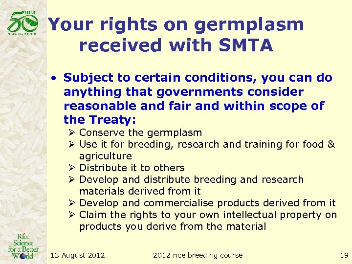 Your rights on germplasm received with SMTA • Subject to certain conditions, you can