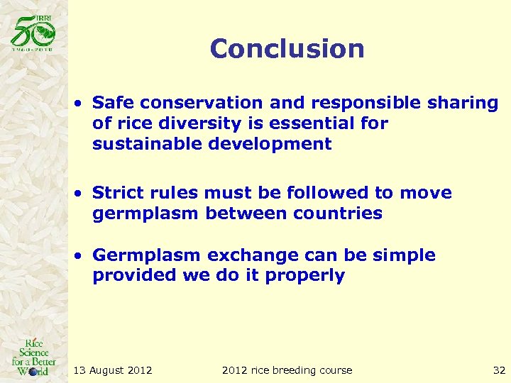 Conclusion • Safe conservation and responsible sharing of rice diversity is essential for sustainable