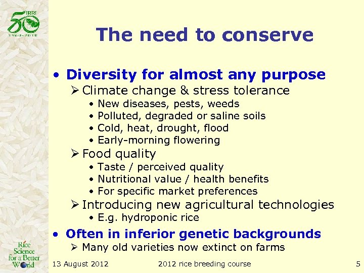 The need to conserve • Diversity for almost any purpose Ø Climate change &