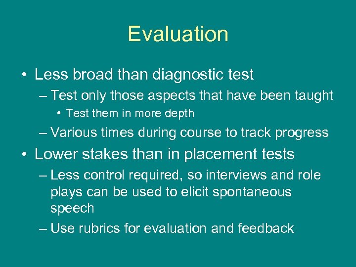 Evaluation • Less broad than diagnostic test – Test only those aspects that have
