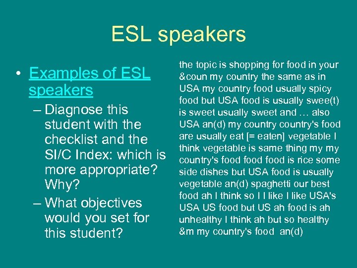 ESL speakers • Examples of ESL speakers – Diagnose this student with the checklist