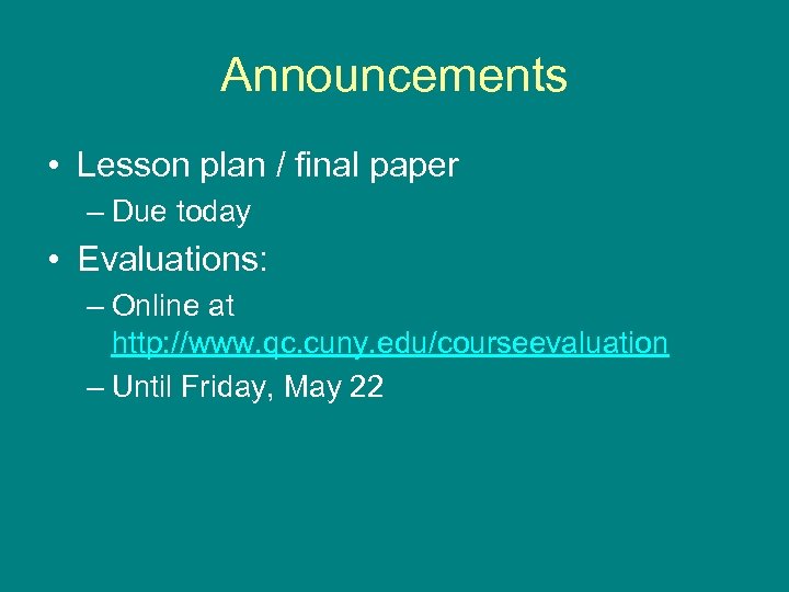 Announcements • Lesson plan / final paper – Due today • Evaluations: – Online