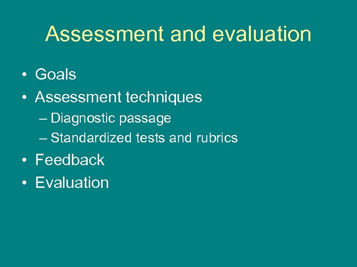 Assessment and evaluation • Goals • Assessment techniques – Diagnostic passage – Standardized tests
