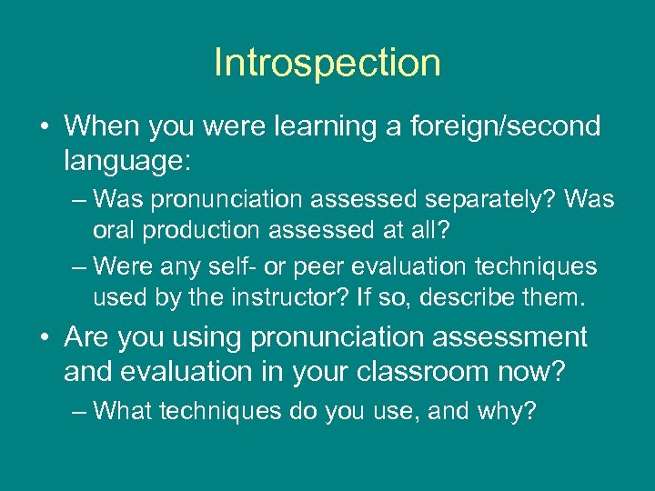 Introspection • When you were learning a foreign/second language: – Was pronunciation assessed separately?