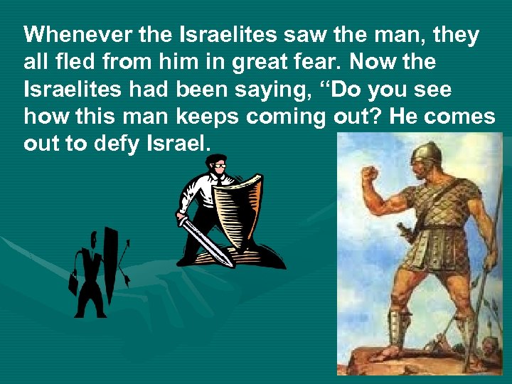 Whenever the Israelites saw the man, they all fled from him in great fear.