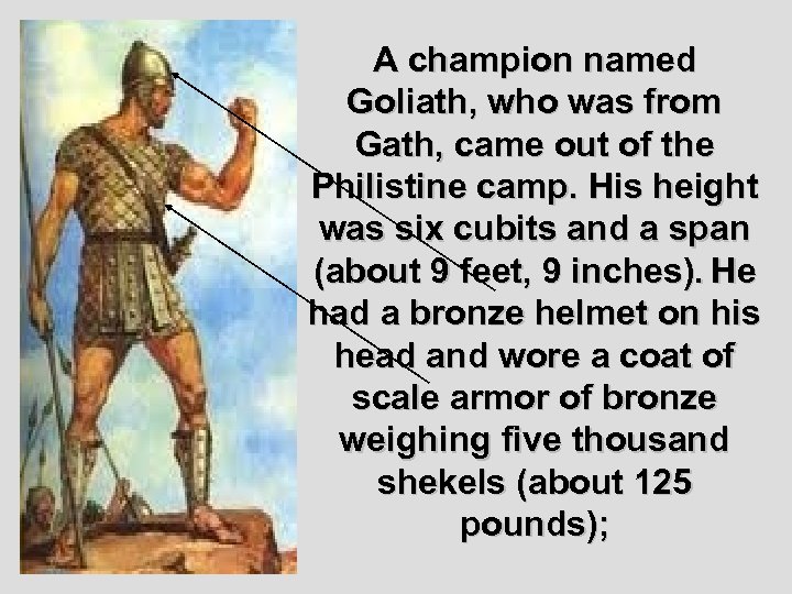 A champion named Goliath, who was from Gath, came out of the Philistine camp.