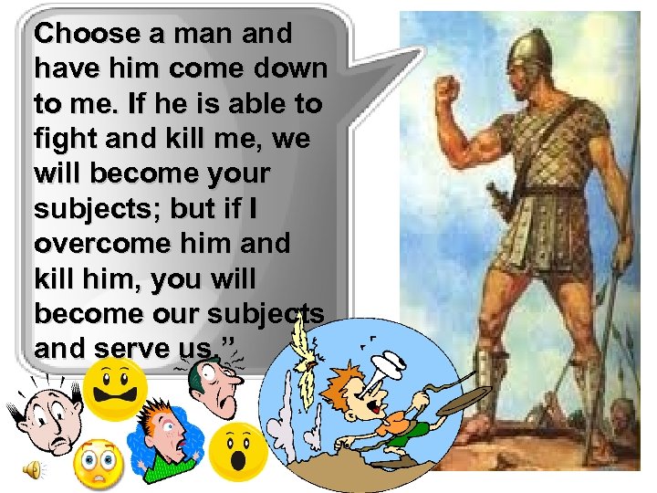 Choose a man and have him come down to me. If he is able