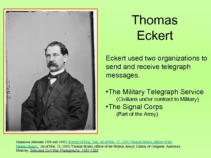 Thomas Eckert used two organizations to send and receive telegraph messages. • The Military