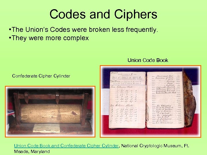 Codes and Ciphers • The Union’s Codes were broken less frequently. • They were