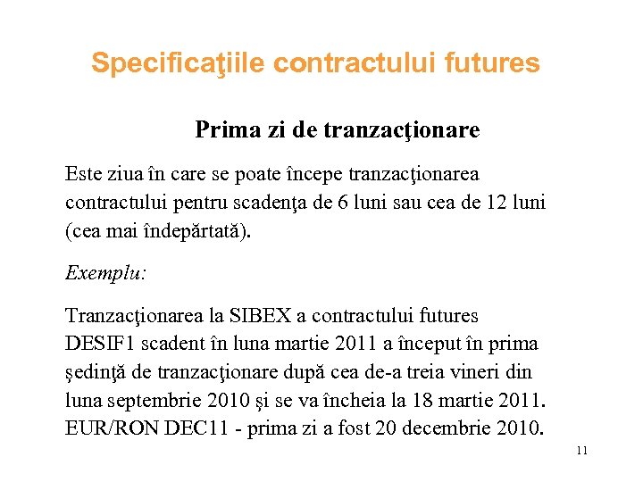 Specificaţiile contractului futures Prima zi de tranzacţionare Este ziua în care se poate începe