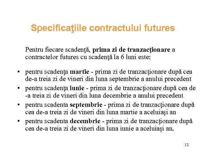 Specificaţiile contractului futures Pentru fiecare scadenţă, prima zi de tranzacţionare a contractelor futures cu