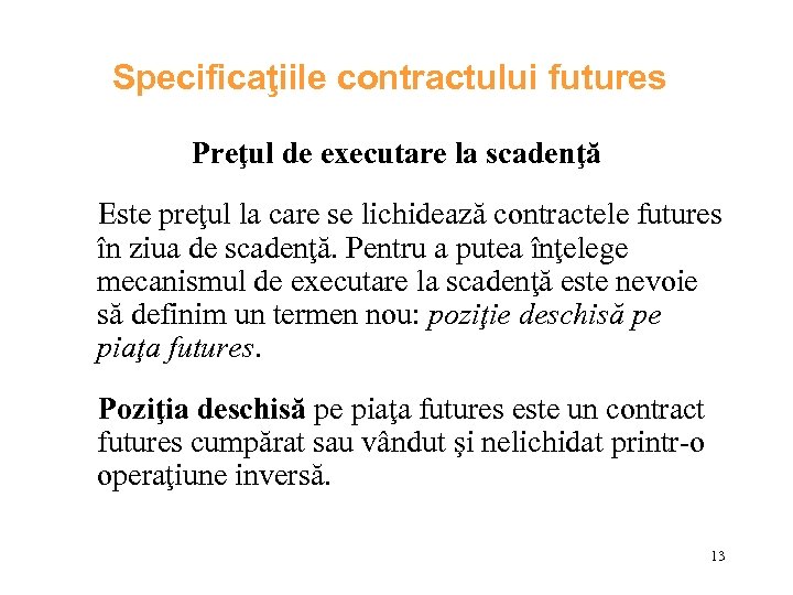 Specificaţiile contractului futures Preţul de executare la scadenţă Este preţul la care se lichidează