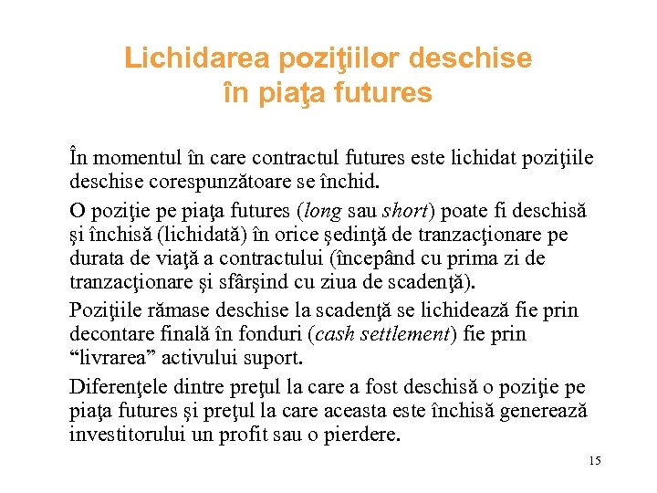 Lichidarea poziţiilor deschise în piaţa futures În momentul în care contractul futures este lichidat