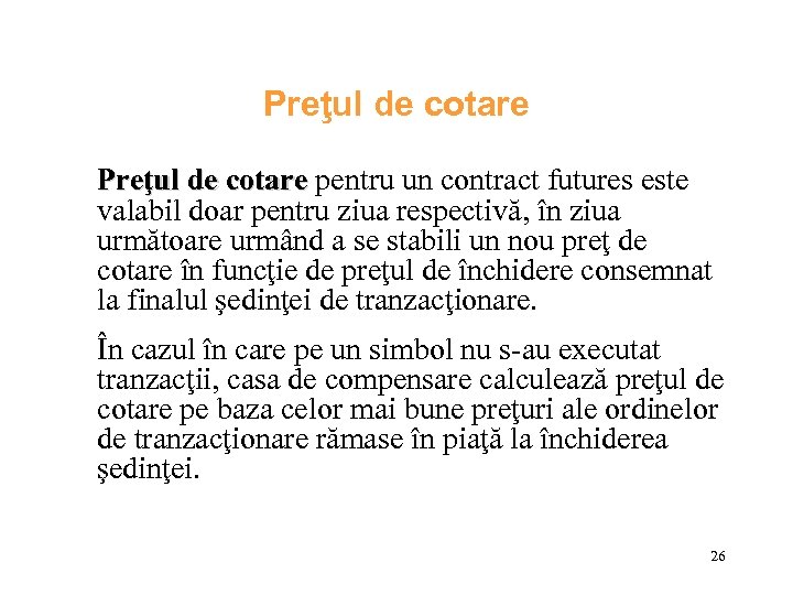 Preţul de cotare pentru un contract futures este valabil doar pentru ziua respectivă, în