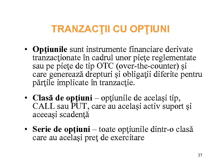 TRANZACŢII CU OPŢIUNI • Opţiunile sunt instrumente financiare derivate tranzacţionate în cadrul unor pieţe