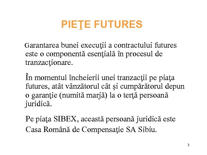 PIEŢE FUTURES Garantarea bunei execuţii a contractului futures este o componentă esenţială în procesul