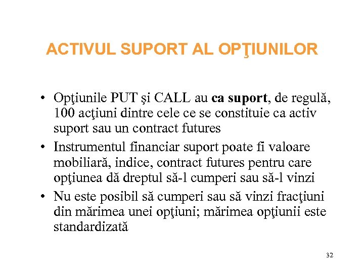 ACTIVUL SUPORT AL OPŢIUNILOR • Opţiunile PUT şi CALL au ca suport, de regulă,