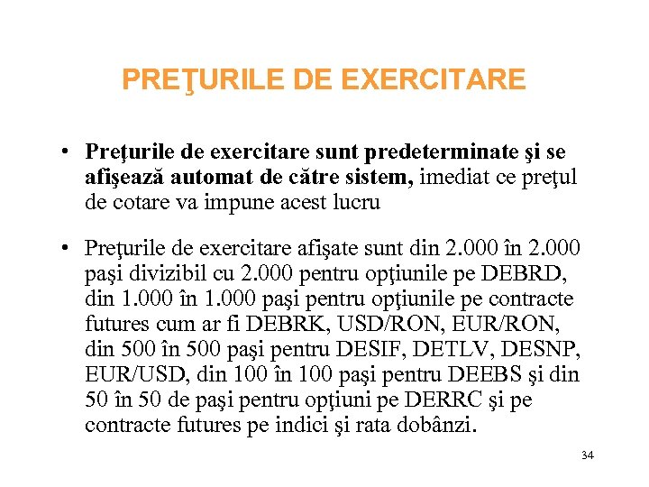 PREŢURILE DE EXERCITARE • Preţurile de exercitare sunt predeterminate şi se afişează automat de