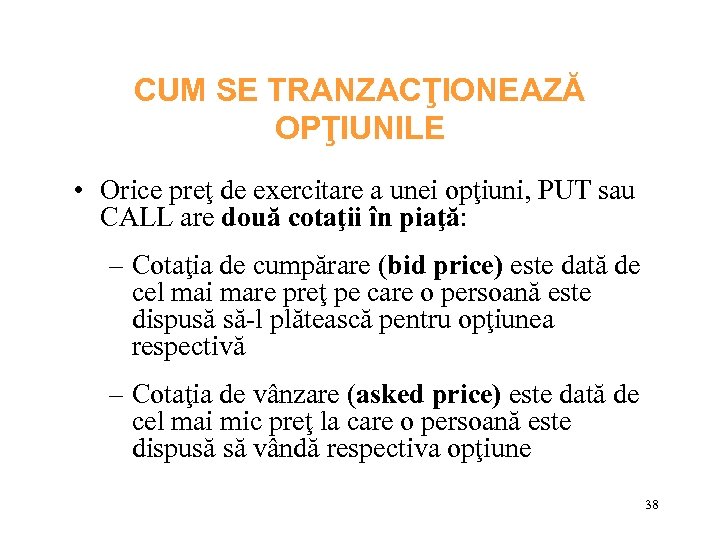 CUM SE TRANZACŢIONEAZĂ OPŢIUNILE • Orice preţ de exercitare a unei opţiuni, PUT sau