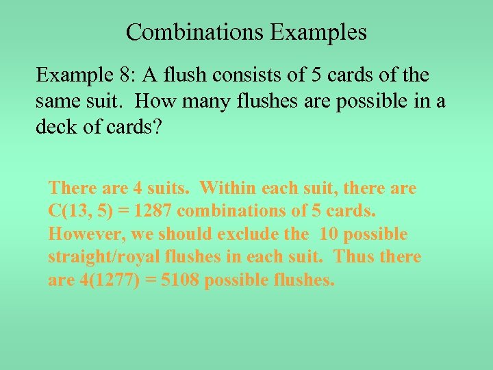 Combinations Example 8: A flush consists of 5 cards of the same suit. How