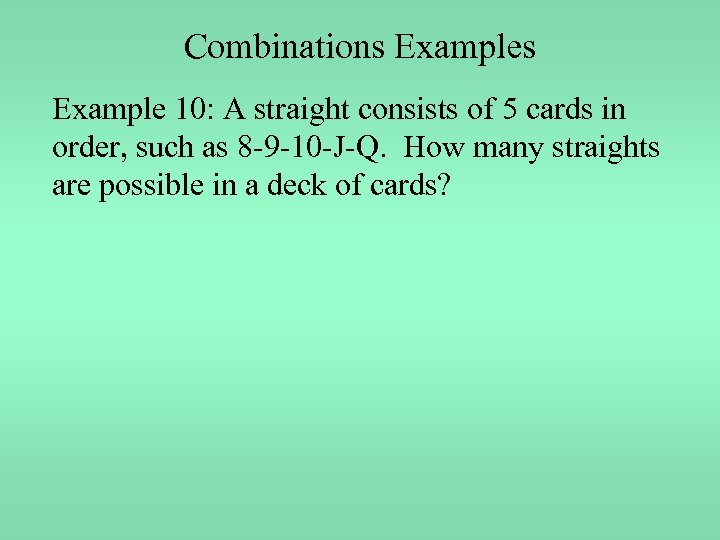 Combinations Example 10: A straight consists of 5 cards in order, such as 8
