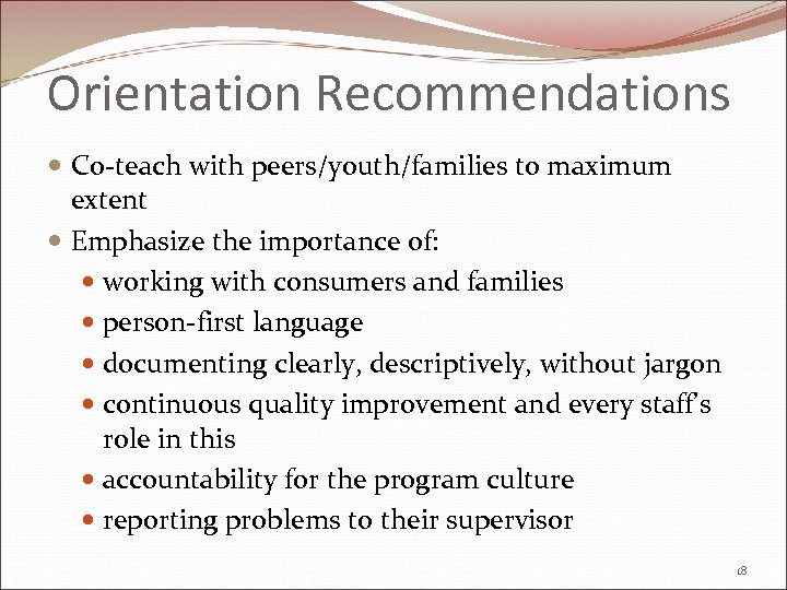 Orientation Recommendations Co-teach with peers/youth/families to maximum extent Emphasize the importance of: working with