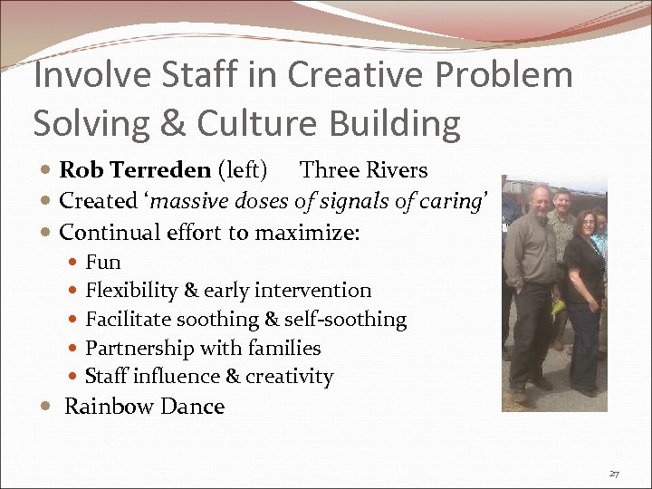 Involve Staff in Creative Problem Solving & Culture Building Rob Terreden (left) Three Rivers