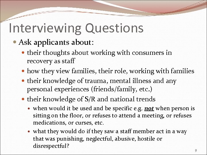 Interviewing Questions Ask applicants about: their thoughts about working with consumers in recovery as