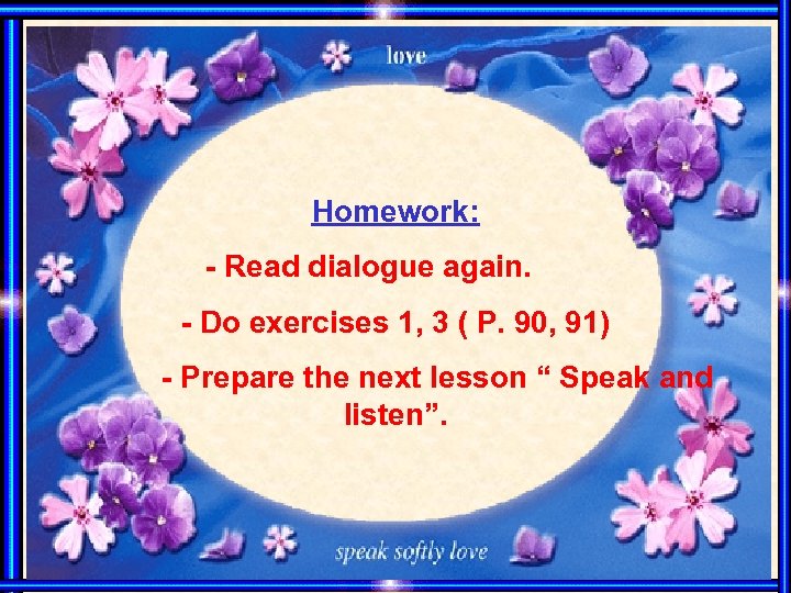 Homework: - Read dialogue again. - Do exercises 1, 3 ( P. 90, 91)