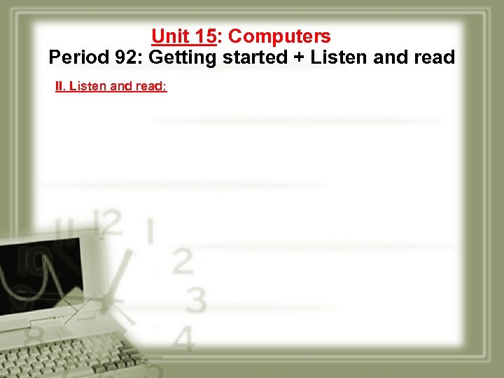 Unit 15: Computers Period 92: Getting started + Listen and read II. Listen and