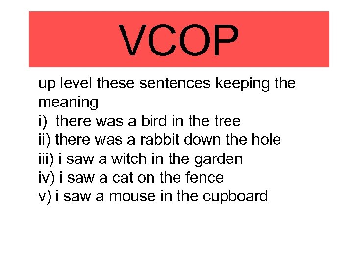 VCOP up level these sentences keeping the meaning i) there was a bird in