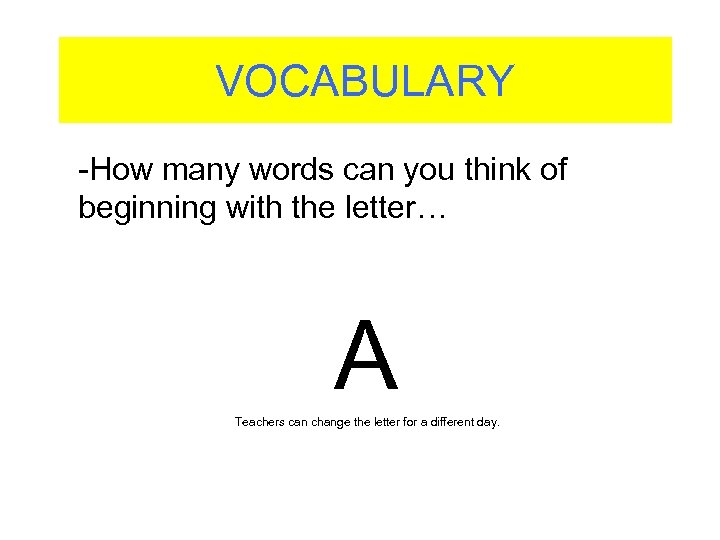 VOCABULARY -How many words can you think of beginning with the letter… A Teachers