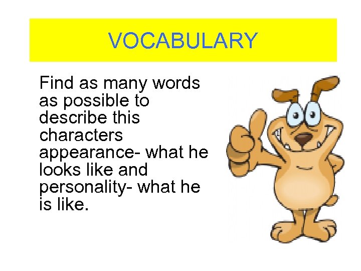 VOCABULARY Find as many words as possible to describe this characters appearance- what he