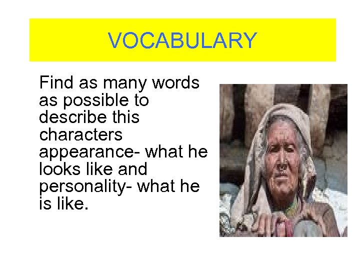 VOCABULARY Find as many words as possible to describe this characters appearance- what he