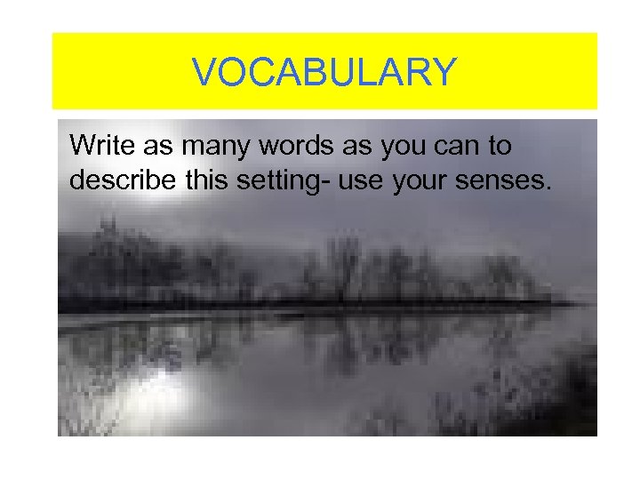 VOCABULARY Write as many words as you can to describe this setting- use your