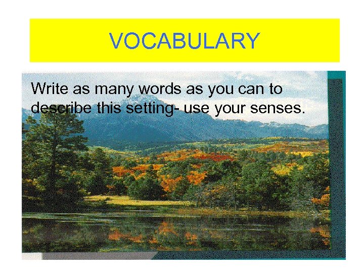 VOCABULARY Write as many words as you can to describe this setting- use your