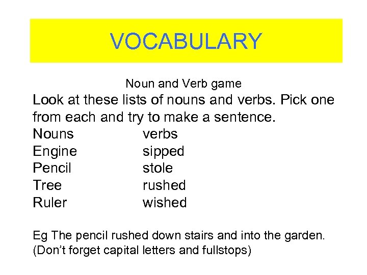 VOCABULARY Noun and Verb game Look at these lists of nouns and verbs. Pick