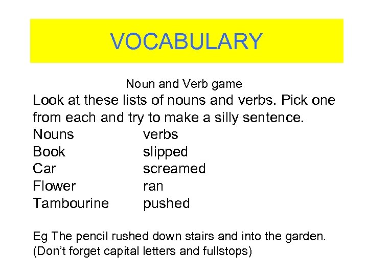 VOCABULARY Noun and Verb game Look at these lists of nouns and verbs. Pick