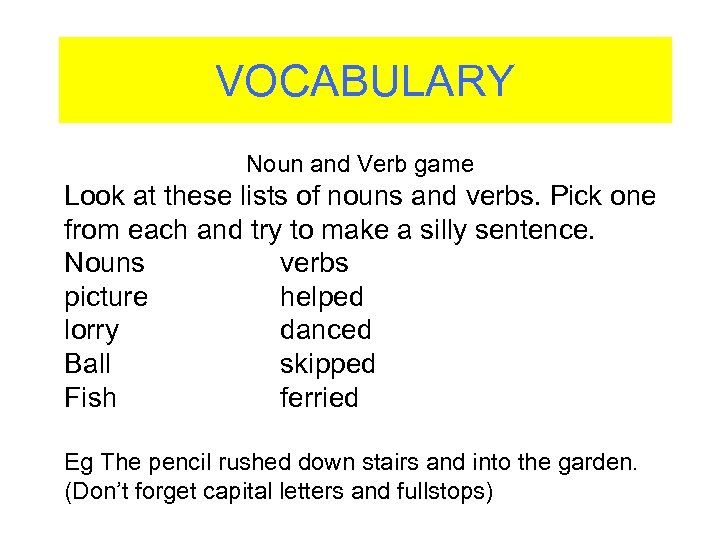 VOCABULARY Noun and Verb game Look at these lists of nouns and verbs. Pick