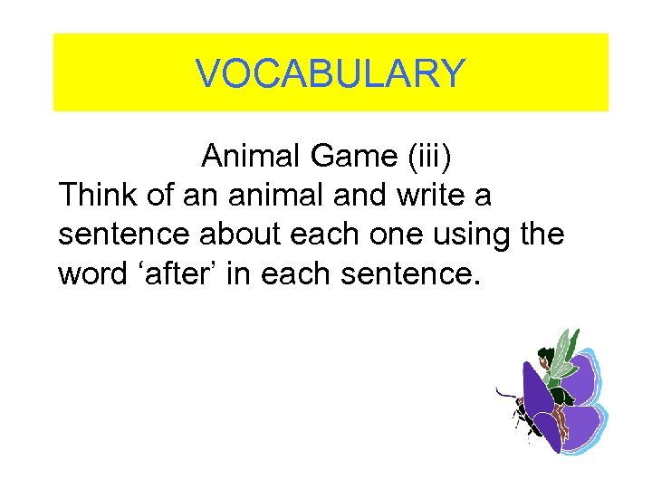 VOCABULARY Animal Game (iii) Think of an animal and write a sentence about each