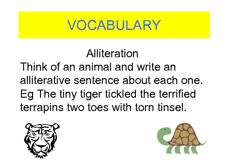 VOCABULARY Alliteration Think of an animal and write an alliterative sentence about each one.