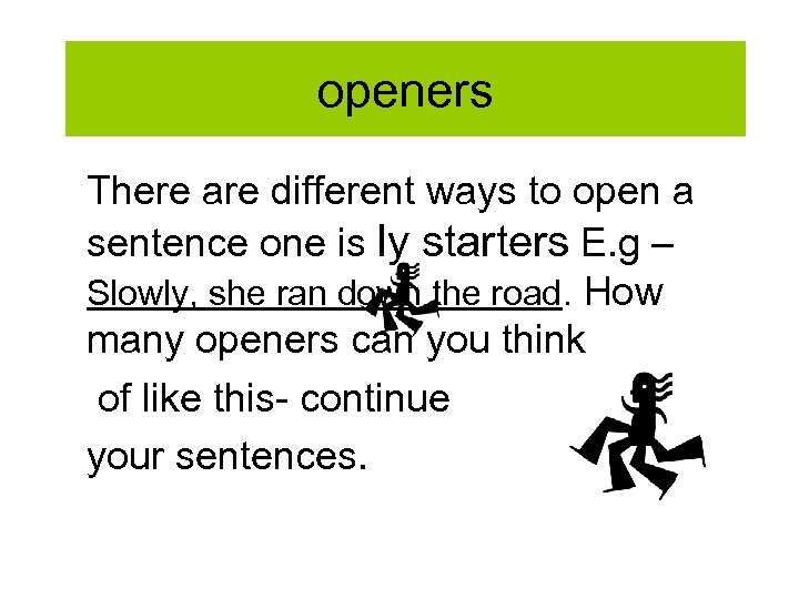 openers There are different ways to open a sentence one is ly starters E.