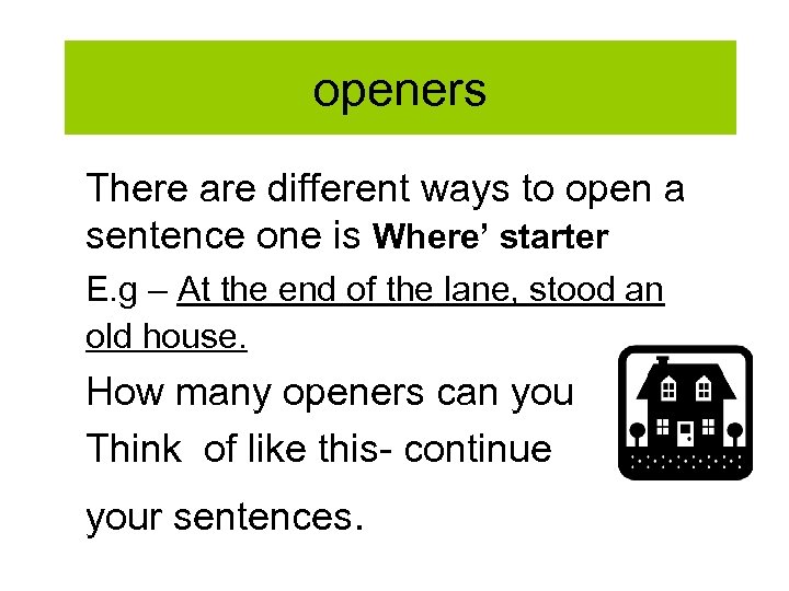 openers There are different ways to open a sentence one is Where’ starter E.