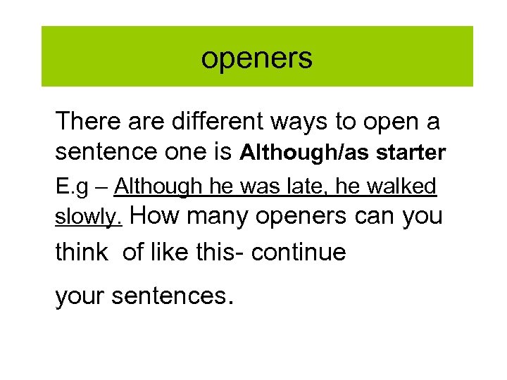 openers There are different ways to open a sentence one is Although/as starter E.