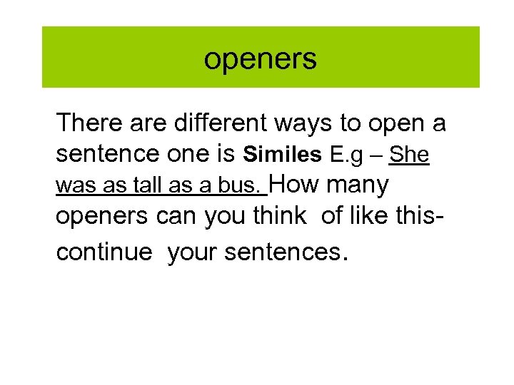 openers There are different ways to open a sentence one is Similes E. g