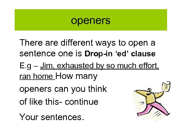 openers There are different ways to open a sentence one is Drop-in ‘ed’ clause