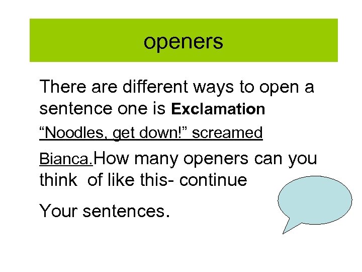 openers There are different ways to open a sentence one is Exclamation “Noodles, get